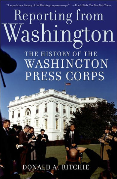 Reporting from Washington: the History of Washington Press Corps