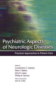 Title: Psychiatric Aspects of Neurologic Diseases: Practical Approaches to Patient Care, Author: Constantine G. Lyketsos