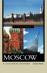 Title: Moscow: A Cultural History, Author: Caroline Brooke