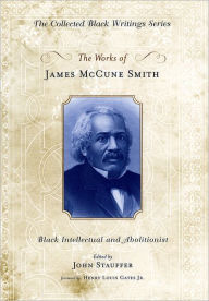 Title: The Works of James McCune Smith: Black Intellectual and Abolitionist, Author: James McCune Smith