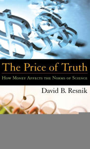 Title: The Price of Truth: How Money Affects the Norms of Science, Author: David B. Resnik