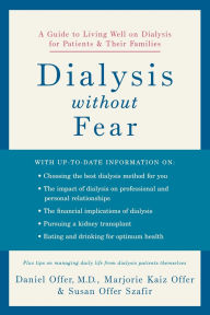 Title: Dialysis without Fear: A Guide to Living Well on Dialysis for Patients and Their Families, Author: Daniel Offer