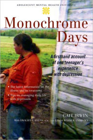 Title: Monochrome Days: A First-Hand Account of One Teenager's Experience with Depression, Author: Cait Irwin