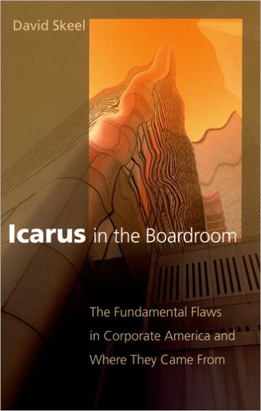 Icarus in the Boardroom: The Fundamental Flaws in Corporate America and Where They Came From / Edition 1