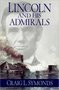 Title: Lincoln and His Admirals, Author: Craig L. Symonds