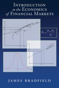 Title: Introduction to the Economics of Financial Markets / Edition 1, Author: James Bradfield