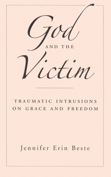 God and the Victim: Traumatic Intrusions on Grace and Freedom