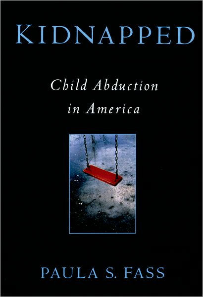 Kidnapped: Child Abduction in America / Edition 1 by Paula S. Fass ...