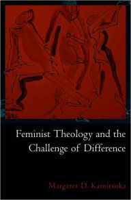 Title: Feminist Theology and the Challenge of Difference, Author: Margaret D. Kamitsuka