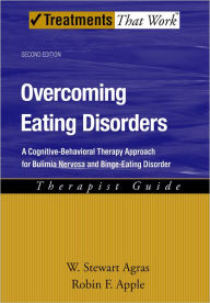 Title: Overcoming Eating Disorders: A Cognitive-Behavioral Therapy Approach for Bulimia Nervosa and Binge-Eating Disorder Therapist Guide / Edition 2, Author: W. Stewart Agras