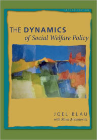 Title: The Dynamics of Social Welfare Policy / Edition 2, Author: Joel Blau