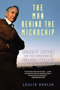 Public domain free downloads books Man Behind the Microchip: Robert Noyce and the Invention of Silicon Valley 9780195311990 (English literature)  by Leslie Berlin