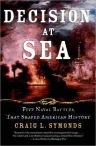 Title: Decision at Sea: Five Naval Battles That Shaped American History, Author: Craig L. Symonds