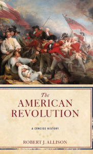 Title: The American Revolution: A Concise History, Author: Robert Allison