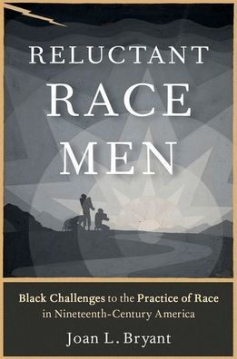 Reluctant Race Men: Black Challenges to the Practice of Nineteenth-Century America