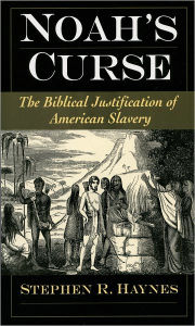 Title: Noah's Curse: The Biblical Justification of American Slavery, Author: Stephen R. Haynes