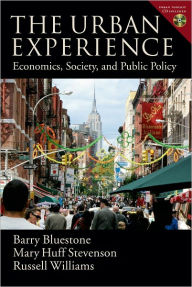 Title: The Urban Experience: Economics, Society, and Public Policy / Edition 1, Author: Barry Bluestone