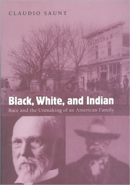 Black, White, and Indian: Race and the Unmaking of an American Family / Edition 1