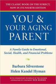 Title: You and Your Aging Parent: A Family Guide to Emotional, Social, Health, and Financial Problems, Author: Barbara Silverstone