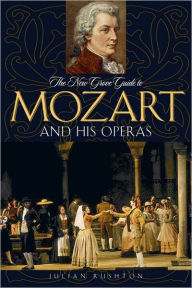Title: The New Grove Guide to Mozart and His Operas, Author: Julian Rushton