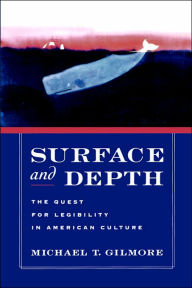 Title: Surface and Depth: The Quest for Legibility in American Culture, Author: Michael T. Gilmore