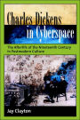 Charles Dickens in Cyberspace: The Afterlife of the Nineteenth Century in Postmodern Culture