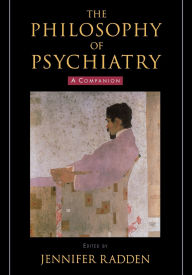 Title: The Philosophy of Psychiatry: A Companion, Author: Jennifer Radden