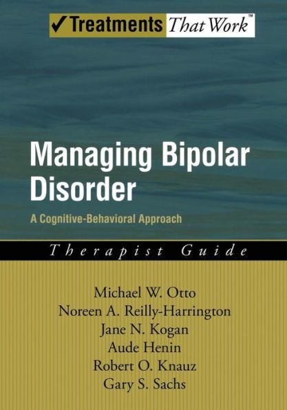 Managing Bipolar Disorder: A Cognitive Behavior Treatment ProgramTherapist Guide