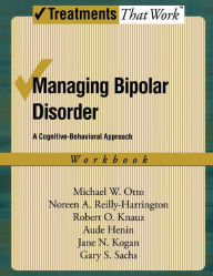 Title: Managing Bipolar Disorder: A Cognitive Behavior Treatment Program Workbook, Author: Michael Otto