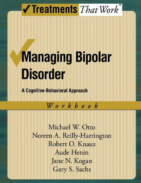 Managing Bipolar Disorder: A Cognitive Behavior Treatment ProgramWorkbook