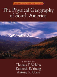 Title: The Physical Geography of South America, Author: Thomas T. Veblen