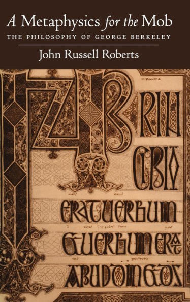 A Metaphysics for the Mob: The Philosophy of George Berkeley