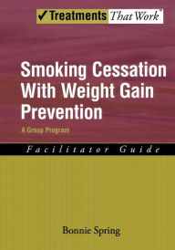 Title: Smoking Cessation with Weight Gain Prevention: A Group Program, Author: Bonnie Spring