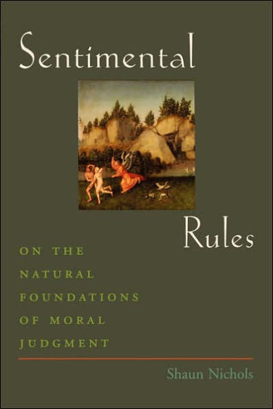 Sentimental Rules: On the Natural Foundations of Moral Judgment / Edition 1