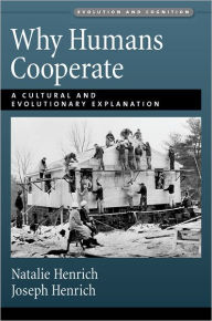 Title: Why Humans Cooperate: A Cultural and Evolutionary Explanation / Edition 1, Author: Joseph Henrich