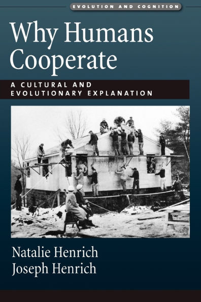 Why Humans Cooperate: A Cultural and Evolutionary Explanation / Edition 1