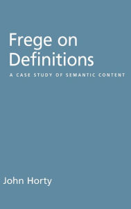 Title: Frege on Definitions: A Case Study of Semantic Content, Author: John Horty