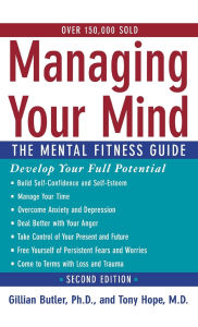 Title: Managing Your Mind: The Mental Fitness Guide / Edition 2, Author: Tony Hope