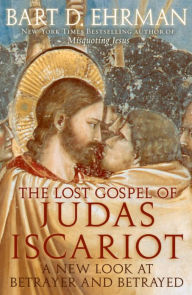 Title: The Lost Gospel of Judas Iscariot: A New Look at Betrayer and Betrayed, Author: Bart D. Ehrman