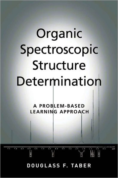 Organic Spectroscopic Structure Determination: A Problem-Based Learning Approach / Edition 1