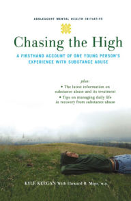 Title: Chasing the High: A Firsthand Account of One Young Person's Experience with Substance Abuse, Author: Kyle Keegan