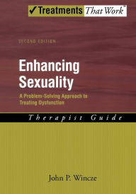 Title: Enhancing Sexuality: A Problem-Solving Approach to Treating Dysfunction Therapist Guide Therapist Guide / Edition 2, Author: John Wincze