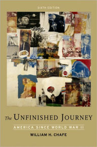 Title: The Unfinished Journey: America Since World War II / Edition 6, Author: William H. Chafe