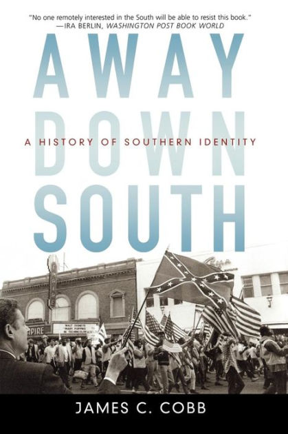 Away Down South: A History of Southern Identity by James C. Cobb ...