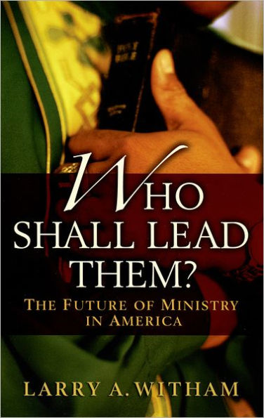 Who Shall Lead Them?: The Future of Ministry America