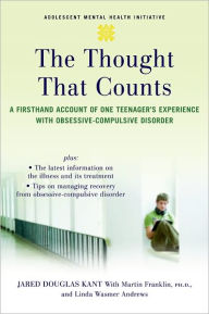 Title: The Thought that Counts: A Firsthand Account of One Teenager's Experience with Obsessive-Compulsive Disorder, Author: Jared Kant