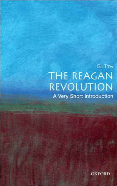 The Reagan Revolution: A Very Short Introduction