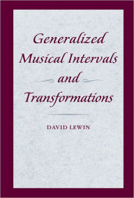 Title: Generalized Musical Intervals and Transformations, Author: David Lewin