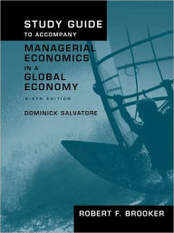 Title: Study Guide to Accompany Managerial Economics in a Global Economy, Sixth Edition / Edition 6, Author: Robert F. Brooker