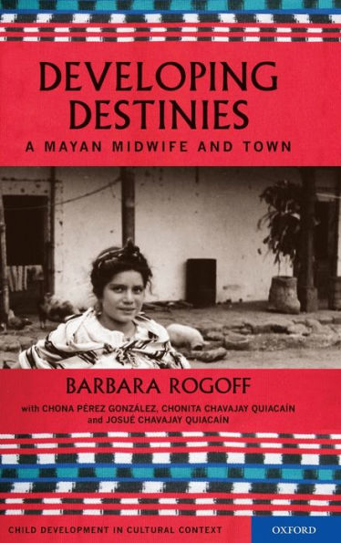 Developing Destinies: A Mayan Midwife and Town / Edition 1